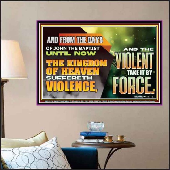 THE KINGDOM OF HEAVEN SUFFERETH VIOLENCE AND THE VIOLENT TAKE IT BY FORCE  Eternal Power Poster  GWPOSTER12325  