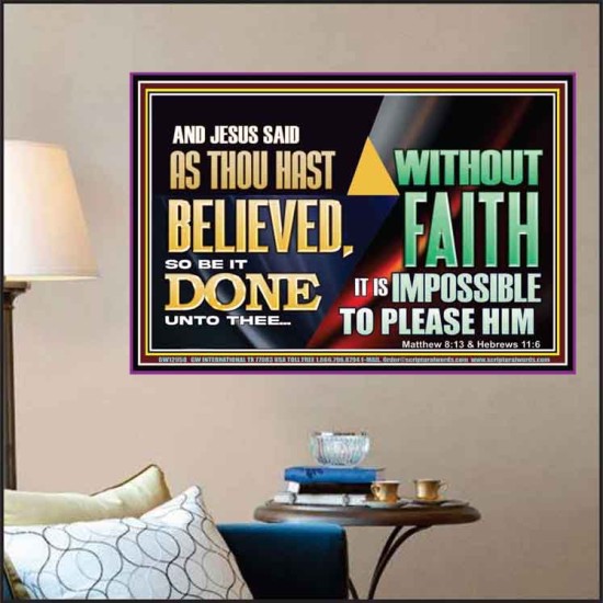 AS THOU HAST BELIEVED, SO BE IT DONE UNTO THEE  Bible Verse Wall Art Poster  GWPOSTER12958  