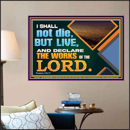 I SHALL NOT DIE BUT LIVE AND DECLARE THE WORKS OF THE LORD  Eternal Power Poster  GWPOSTER13034  