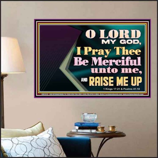 LORD MY GOD, I PRAY THEE BE MERCIFUL UNTO ME, AND RAISE ME UP  Unique Bible Verse Poster  GWPOSTER13112  