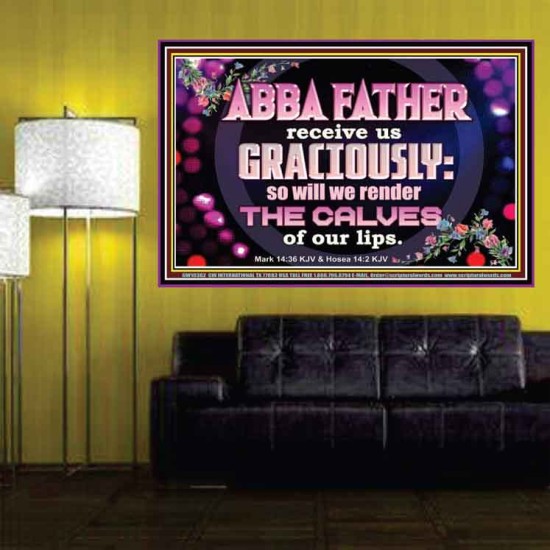 ABBA FATHER RECEIVE US GRACIOUSLY  Ultimate Inspirational Wall Art Poster  GWPOSTER10362  