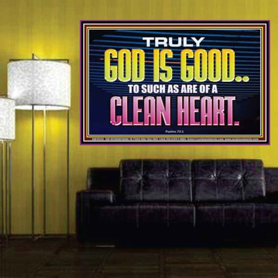 TRULY GOD IS GOOD TO THOSE WITH CLEAN HEART  Scriptural Poster Poster  GWPOSTER10510  