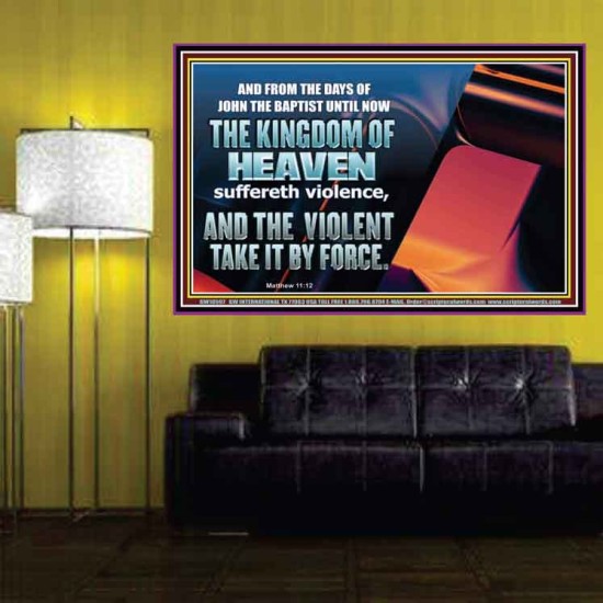 THE KINGDOM OF HEAVEN SUFFERETH VIOLENCE AND THE VIOLENT TAKE IT BY FORCE  Christian Quote Poster  GWPOSTER10597  