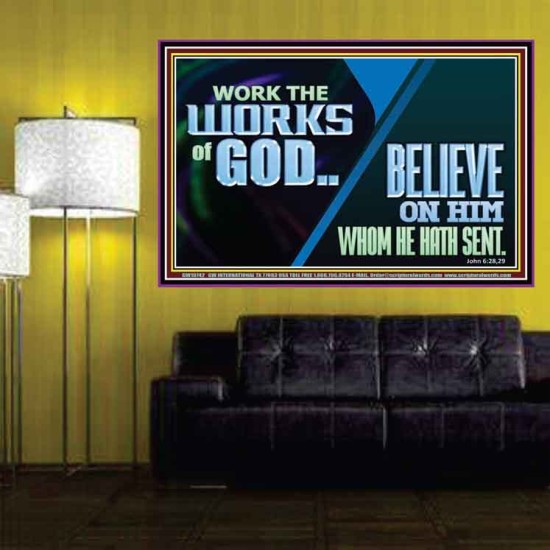 WORK THE WORKS OF GOD BELIEVE ON HIM WHOM HE HATH SENT  Scriptural Verse Poster   GWPOSTER10742  