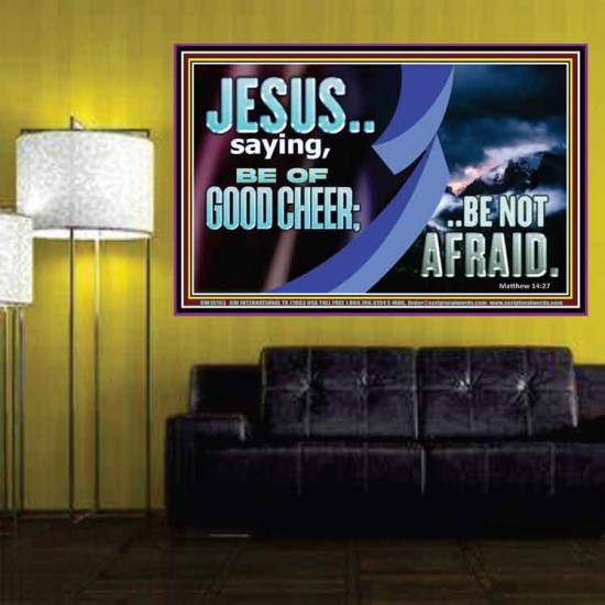 BE OF GOOD CHEER BE NOT AFRAID  Contemporary Christian Wall Art  GWPOSTER10763  