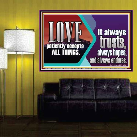 LOVE PATIENTLY ACCEPTS ALL THINGS. IT ALWAYS TRUST HOPE AND ENDURES  Unique Scriptural Poster  GWPOSTER11762  