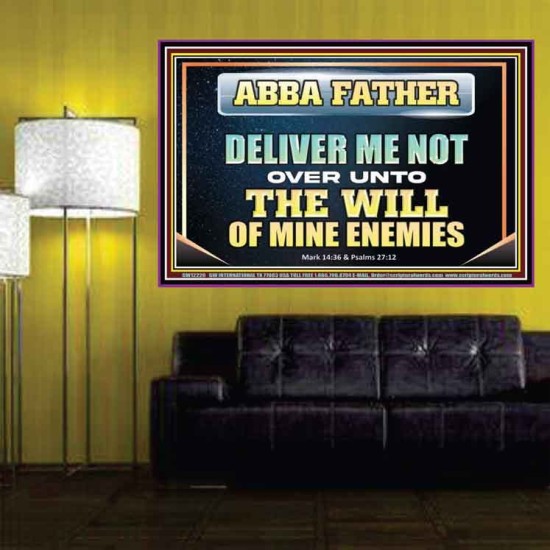 ABBA FATHER DELIVER ME NOT OVER UNTO THE WILL OF MINE ENEMIES  Unique Power Bible Picture  GWPOSTER12220  