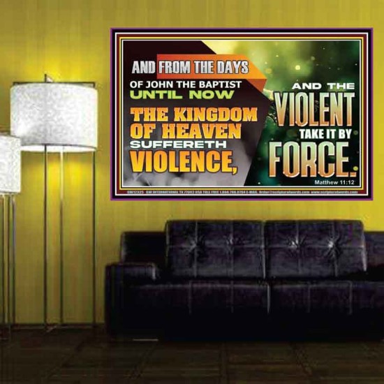 THE KINGDOM OF HEAVEN SUFFERETH VIOLENCE AND THE VIOLENT TAKE IT BY FORCE  Eternal Power Poster  GWPOSTER12325  