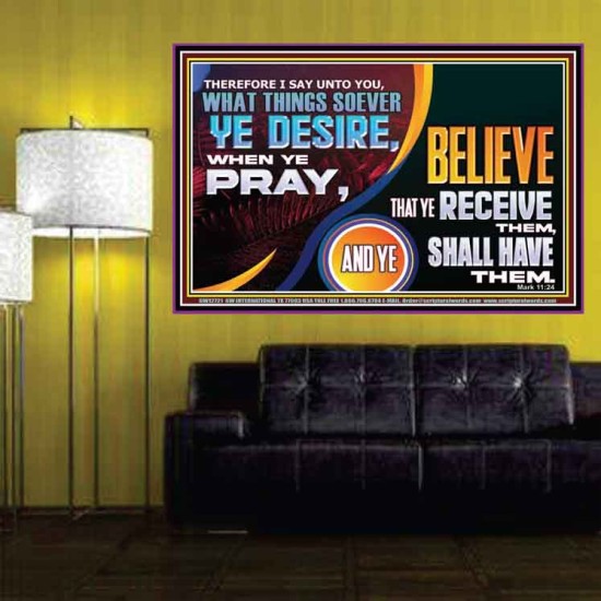 WHAT THINGS SOEVER YE DESIRE WHEN YE PRAY  Contemporary Christian Wall Art  GWPOSTER12721  