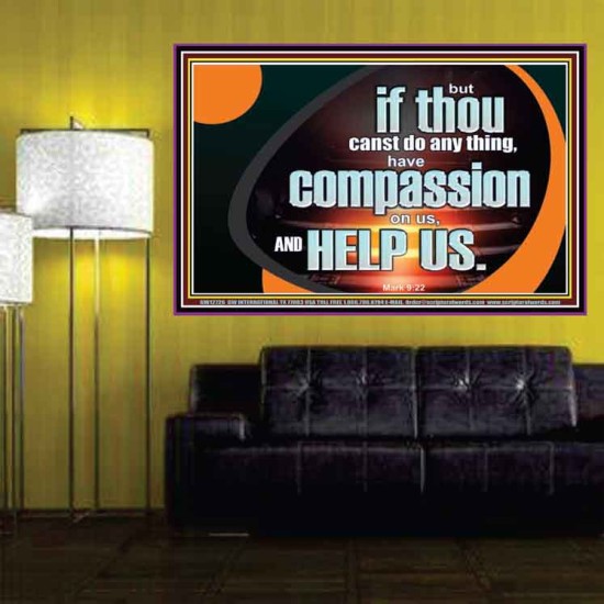HAVE COMPASSION ON US AND HELP US  Contemporary Christian Wall Art  GWPOSTER12726  