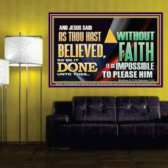 AS THOU HAST BELIEVED, SO BE IT DONE UNTO THEE  Bible Verse Wall Art Poster  GWPOSTER12958  