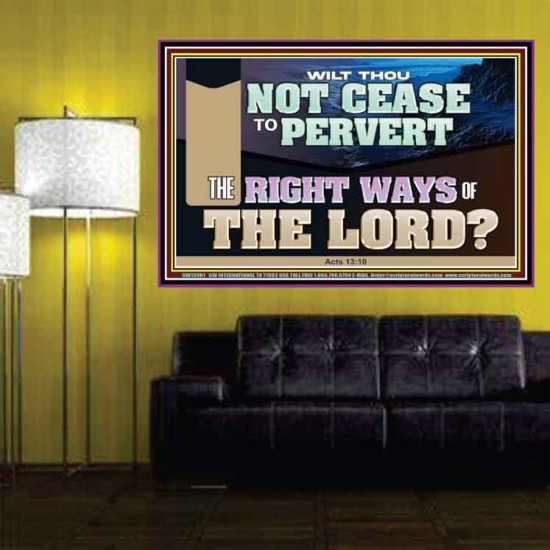 WILT THOU NOT CEASE TO PERVERT THE RIGHT WAYS OF THE LORD  Righteous Living Christian Poster  GWPOSTER13061  