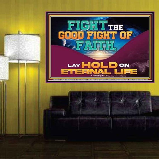 FIGHT THE GOOD FIGHT OF FAITH LAY HOLD ON ETERNAL LIFE  Sanctuary Wall Poster  GWPOSTER13083  