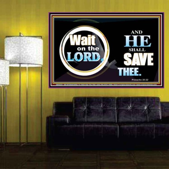 WAIT ON THE LORD AND HE SHALL SAVED THEE  Contemporary Christian Wall Art Poster  GWPOSTER9920  