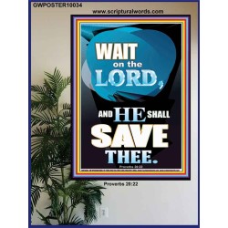 WAIT ON THE LORD AND YOU SHALL BE SAVE  Home Art Poster  GWPOSTER10034  "24X36"