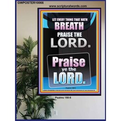 LET EVERY THING THAT HATH BREATH PRAISE THE LORD  Large Poster Scripture Wall Art  GWPOSTER10066  "24X36"