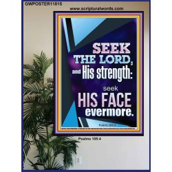 SEEK THE LORD AND HIS STRENGTH AND SEEK HIS FACE EVERMORE  Wall Décor  GWPOSTER11815  "24X36"