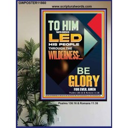 TO HIM WHICH LED HIS PEOPLE THROUGH THE WILDERNESS  Bible Verse for Home Poster  GWPOSTER11860  "24X36"