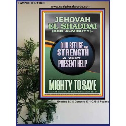 JEHOVAH EL SHADDAI GOD ALMIGHTY A VERY PRESENT HELP MIGHTY TO SAVE  Ultimate Inspirational Wall Art Poster  GWPOSTER11890  "24X36"