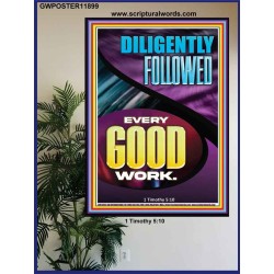 DILIGENTLY FOLLOWED EVERY GOOD WORK  Ultimate Inspirational Wall Art Poster  GWPOSTER11899  "24X36"