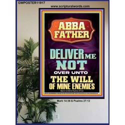 ABBA FATHER DELIVER ME NOT OVER UNTO THE WILL OF MINE ENEMIES  Ultimate Inspirational Wall Art Poster  GWPOSTER11917  "24X36"
