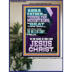 ABBA FATHER SHALL THRESH THE MOUNTAINS FOR US  Unique Power Bible Poster  GWPOSTER11946  