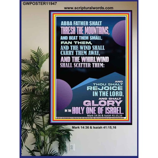 ABBA FATHER SHALL THRESH OUR MOUNTAINS AND BEAT THEM SMALL  Ultimate Power Poster  GWPOSTER11947  