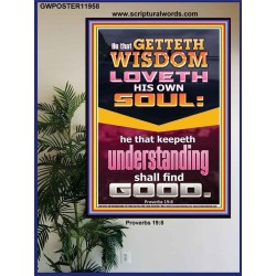 HE THAT GETTETH WISDOM LOVETH HIS OWN SOUL  Eternal Power Poster  GWPOSTER11958  "24X36"