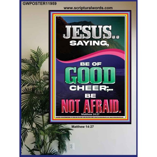 JESUS SAID BE OF GOOD CHEER BE NOT AFRAID  Church Poster  GWPOSTER11959  
