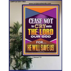 CEASE NOT TO CRY UNTO THE LORD   Unique Power Bible Poster  GWPOSTER11964  "24X36"