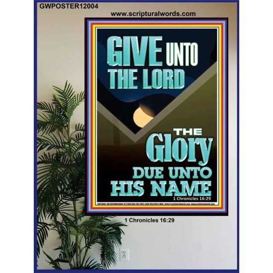 GIVE UNTO THE LORD GLORY DUE UNTO HIS NAME  Bible Verse Art Poster  GWPOSTER12004  