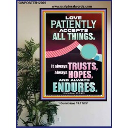 LOVE PATIENTLY ACCEPTS ALL THINGS  Scripture Art Work  GWPOSTER12009  "24X36"