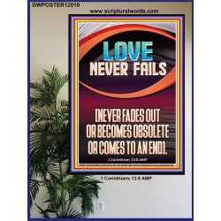 LOVE NEVER FAILS AND NEVER FADES OUT  Christian Artwork  GWPOSTER12010  "24X36"