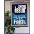 LOOKING UNTO JESUS THE FOUNDER AND FERFECTER OF OUR FAITH  Bible Verse Poster  GWPOSTER12119  "24X36"