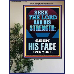 SEEK THE LORD AND HIS STRENGTH AND SEEK HIS FACE EVERMORE  Bible Verse Wall Art  GWPOSTER12184  "24X36"