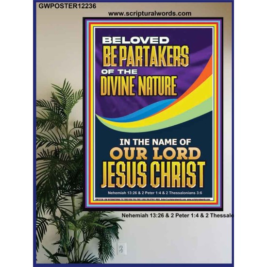 BE PARTAKERS OF THE DIVINE NATURE IN THE NAME OF OUR LORD JESUS CHRIST  Contemporary Christian Wall Art  GWPOSTER12236  