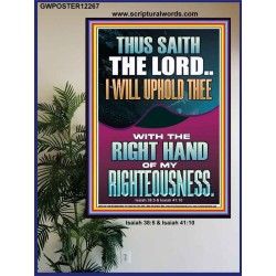 I WILL UPHOLD THEE WITH THE RIGHT HAND OF MY RIGHTEOUSNESS  Christian Quote Poster  GWPOSTER12267  "24X36"