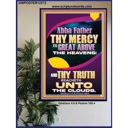 ABBA FATHER THY MERCY IS GREAT ABOVE THE HEAVENS  Scripture Art  GWPOSTER12272  "24X36"
