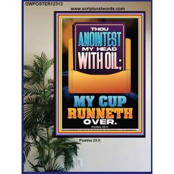 THOU ANOINTEST MY HEAD WITH OIL MY CUP RUNNETH OVER  Unique Scriptural ArtWork  GWPOSTER12313  "24X36"