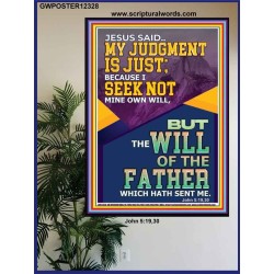 MY JUDGMENT IS JUST BECAUSE I SEEK NOT MINE OWN WILL  Custom Christian Wall Art  GWPOSTER12328  "24X36"