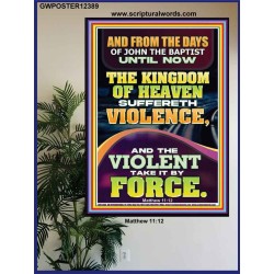 THE KINGDOM OF HEAVEN SUFFERETH VIOLENCE AND THE VIOLENT TAKE IT BY FORCE  Bible Verse Wall Art  GWPOSTER12389  "24X36"