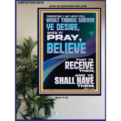 WHAT THINGS SOEVER YE DESIRE WHEN YE PRAY BELIEVE THAT YE RECEIVE THEM  Sanctuary Wall Poster  GWPOSTER12678  "24X36"