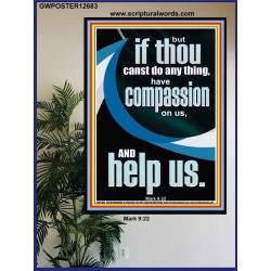 HAVE COMPASSION ON US AND HELP US  Righteous Living Christian Poster  GWPOSTER12683  "24X36"
