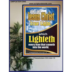 THE TRUE LIGHT WHICH LIGHTETH EVERYMAN THAT COMETH INTO THE WORLD CHRIST JESUS  Church Poster  GWPOSTER12940  