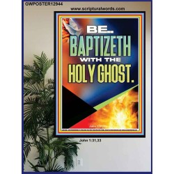 BE BAPTIZETH WITH THE HOLY GHOST  Unique Scriptural Poster  GWPOSTER12944  "24X36"