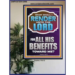 WHAT SHALL I RENDER UNTO THE LORD FOR ALL HIS BENEFITS  Bible Verse Art Prints  GWPOSTER12996  "24X36"