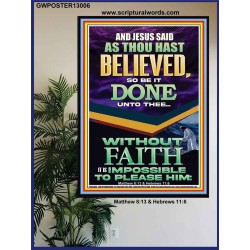 AS THOU HAST BELIEVED SO BE IT DONE UNTO THEE  Scriptures Décor Wall Art  GWPOSTER13006  "24X36"