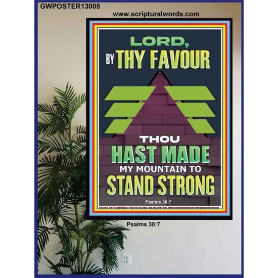 BY THY FAVOUR THOU HAST MADE MY MOUNTAIN TO STAND STRONG  Scriptural Décor Poster  GWPOSTER13008  