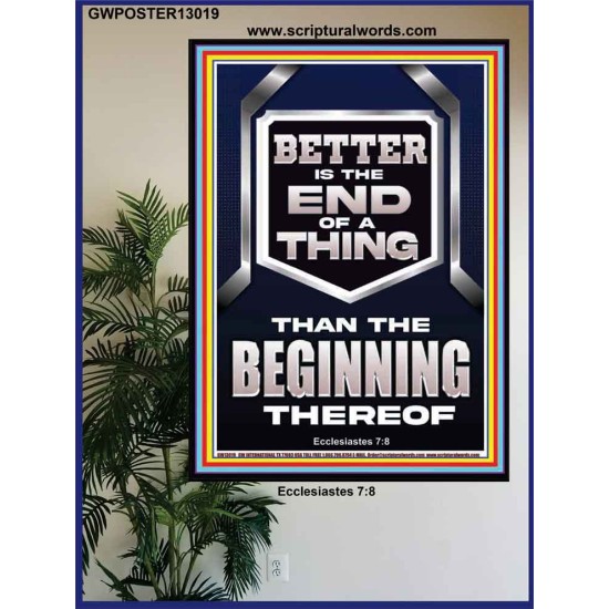 BETTER IS THE END OF A THING THAN THE BEGINNING THEREOF  Scriptural Poster Signs  GWPOSTER13019  