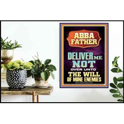 ABBA FATHER DELIVER ME NOT OVER UNTO THE WILL OF MINE ENEMIES  Ultimate Inspirational Wall Art Poster  GWPOSTER11917  "24X36"